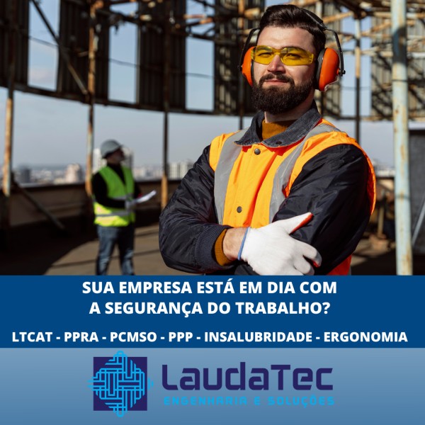 LAUDOS  - ENGENHARIA DE SEGURANÇA DO TRABALHO - LTCAT - PPRA - PCMSO - PPP - INSALUBRIDADE - ERGONOMIA